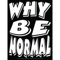 WHY BE NORMAL BUMPER STICKER