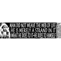 MAN DID NOT WEAVE THE WEB OF LIFE.... BUMPER STICKER