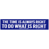 The Time Is Always Right To Do What Is Rightsticker